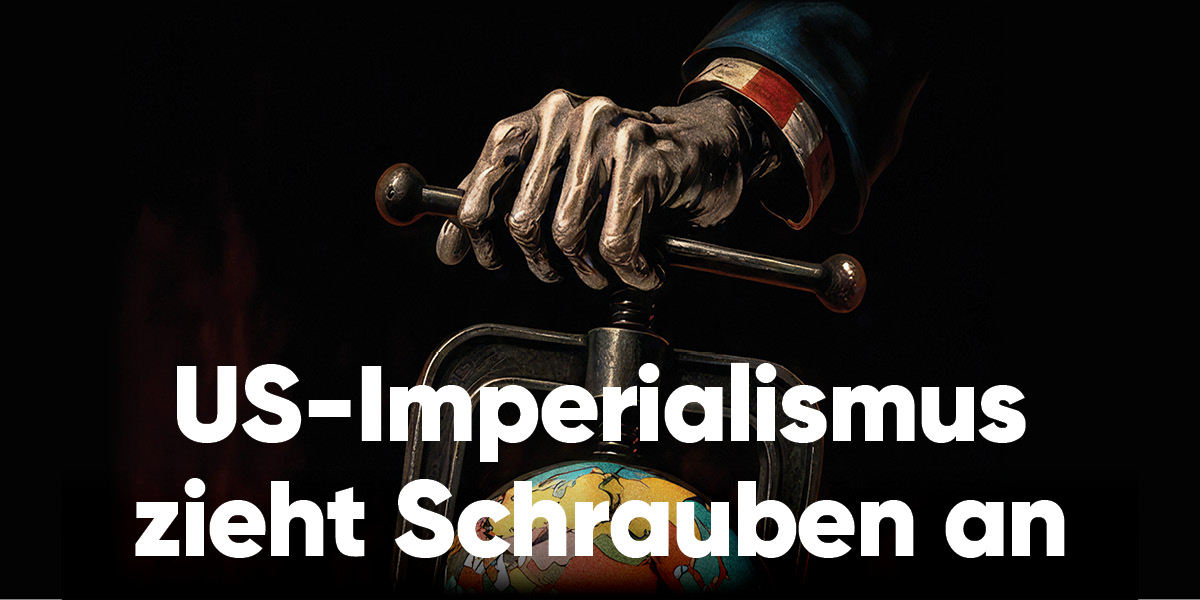 US-Imperialismus zieht Schrauben an