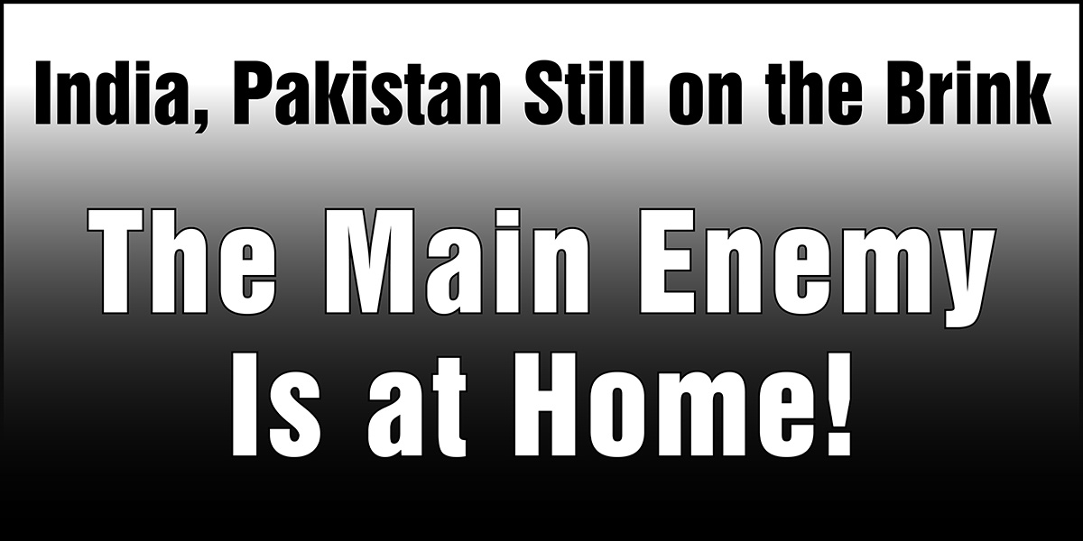 India, Pakistan Still on the Brink: The Main Enemy Is at Home!  |  14 May 2025