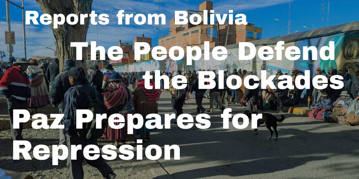The People Defend the Blockades. Paz Prepares for Repression.
