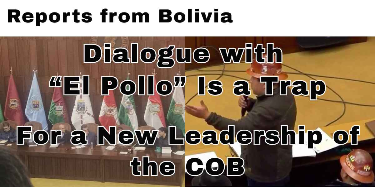 Bolivia: Dialogue with “El Pollo” Is a Trap - For a New Leadership of the COB
