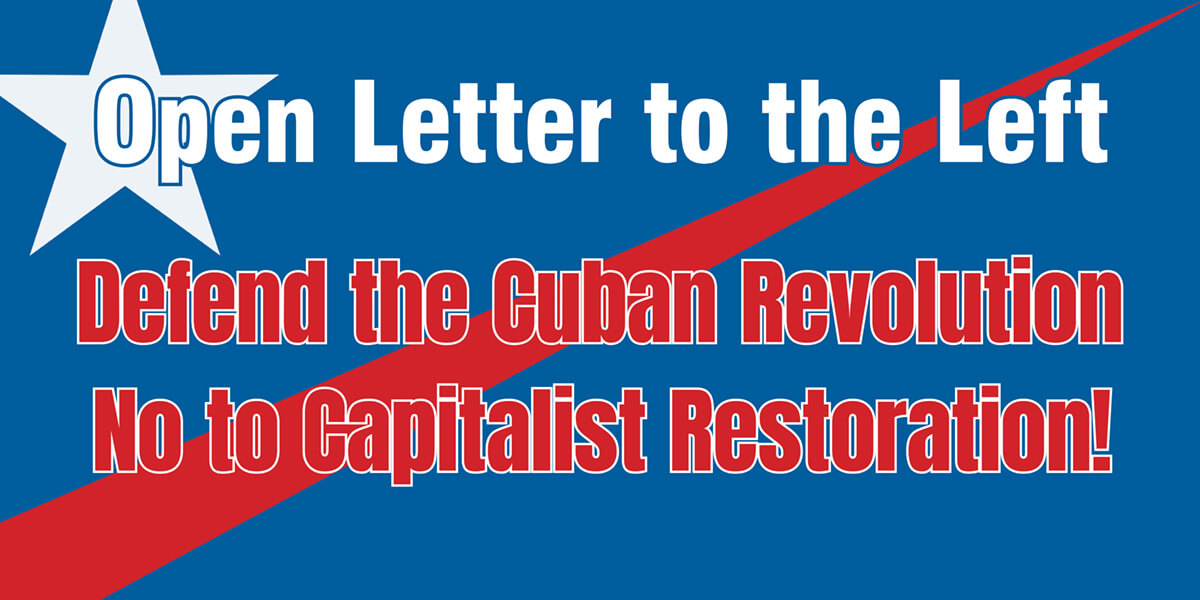 Open Letter to the Left: Defend the Cuban Revolution, No to Capitalist Restoration!