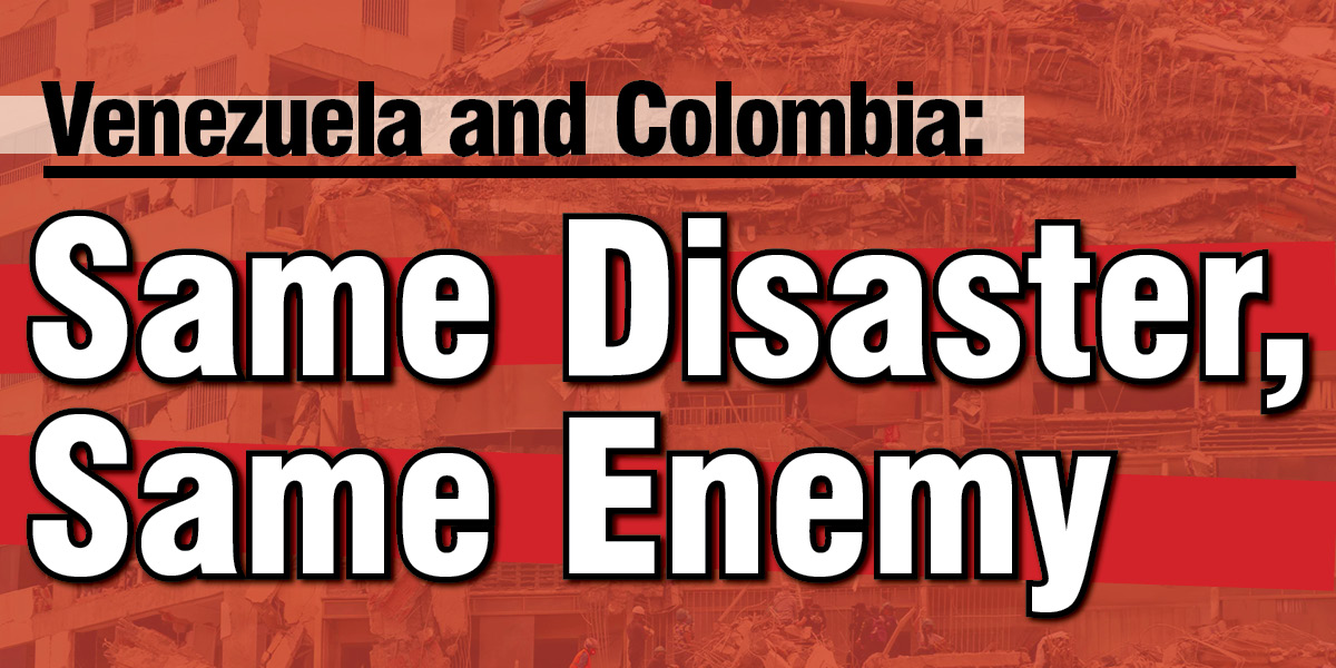 Venezuela and Colombia: Same Disaster, Same Enemy