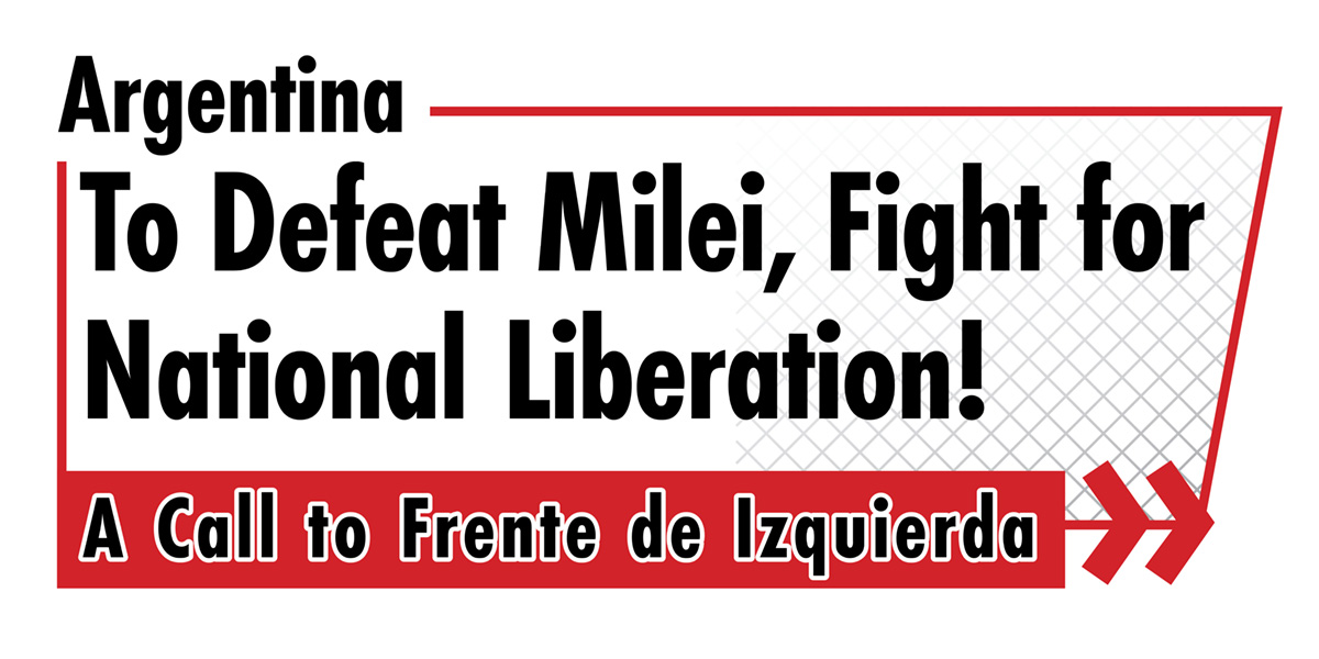 Argentina: To Defeat Milei, Fight for National Liberation!