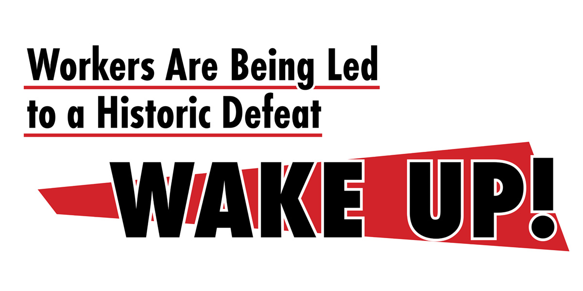 Workers Are Being Led to a Historic Defeat: WAKE UP!