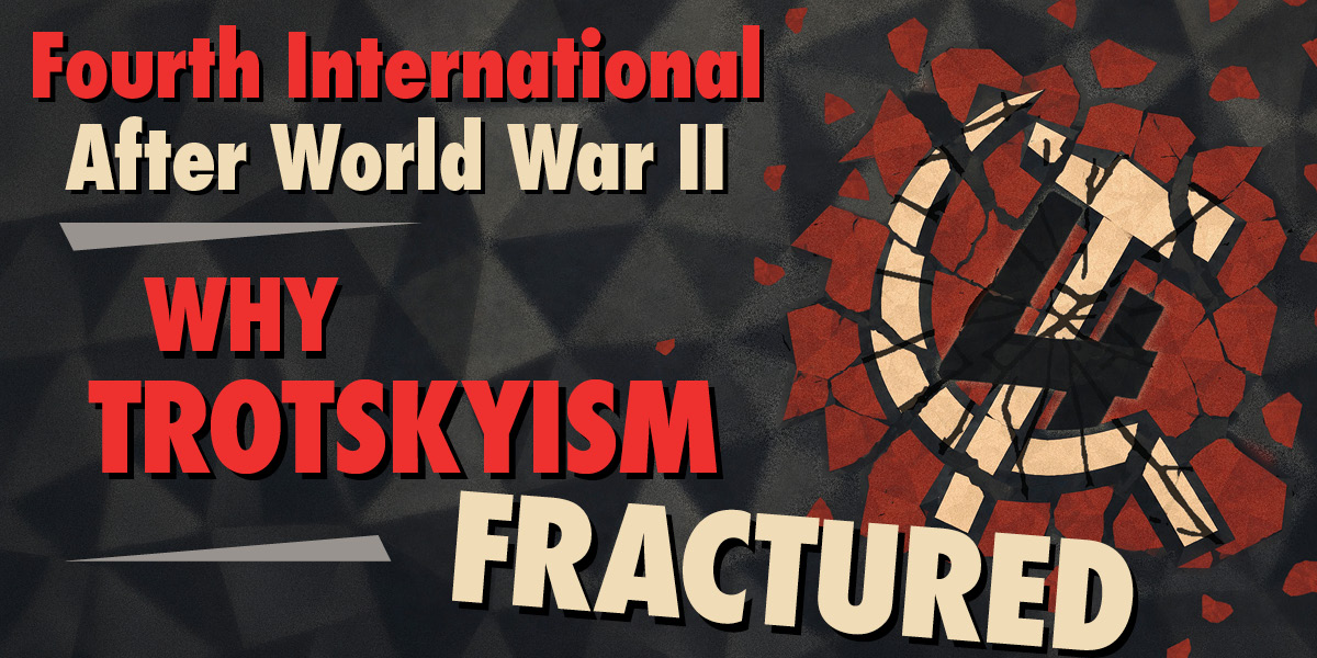 Fourth International After World War II | Why Trotskyism Fractured