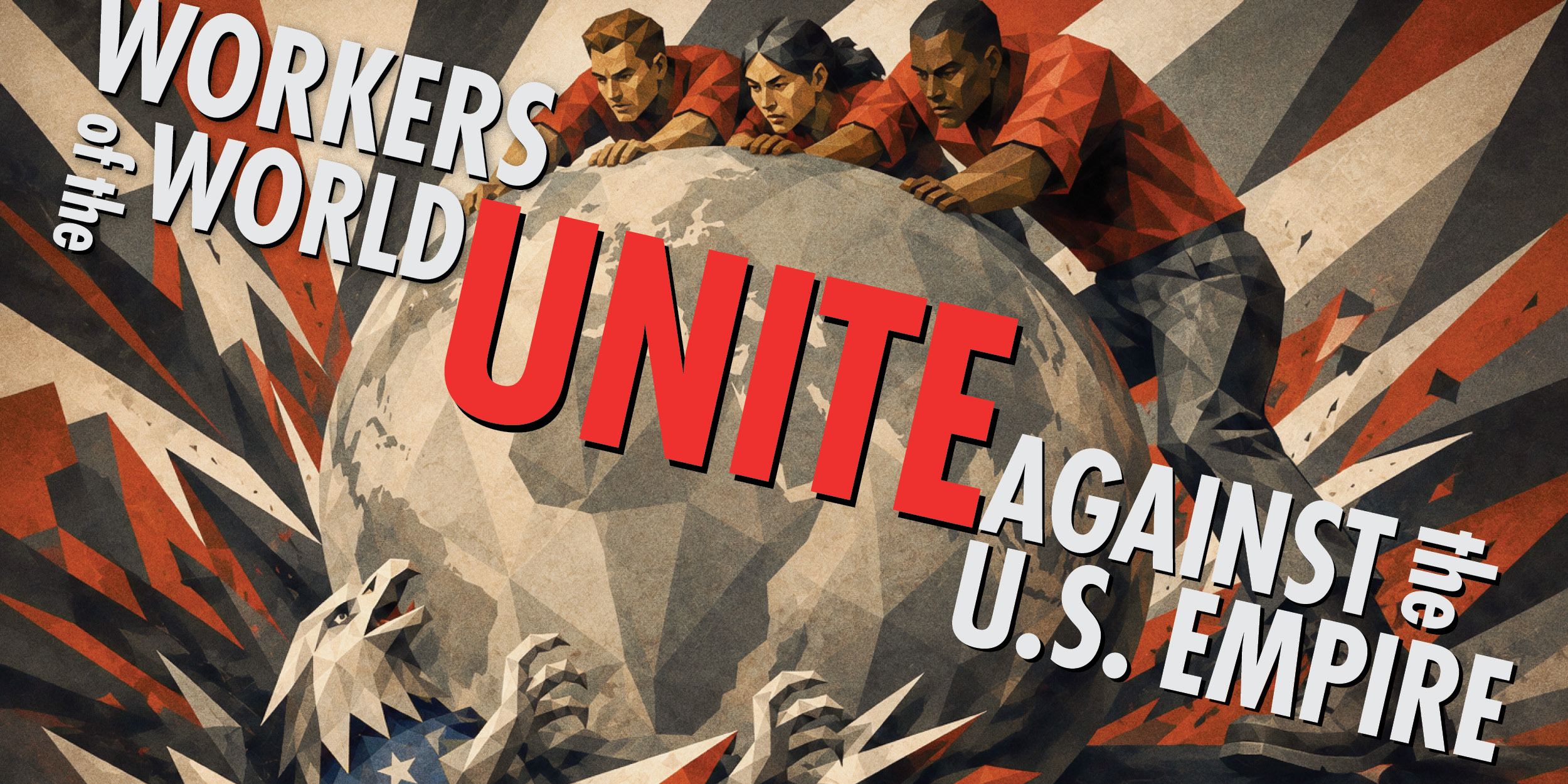 Workers of the World, Unite Against the U.S. Empire!