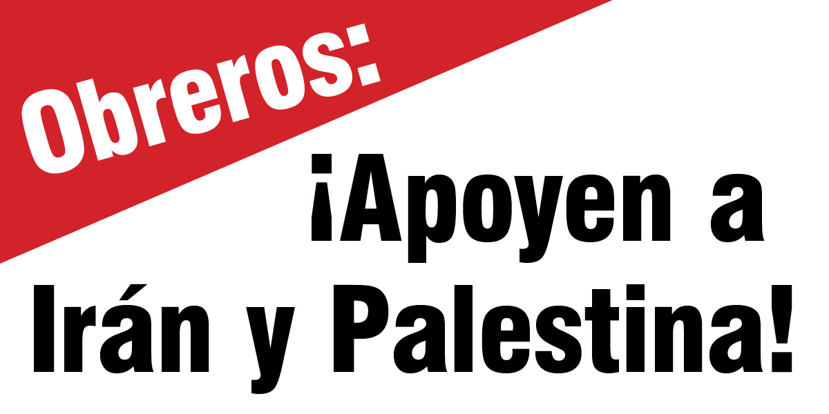 Obreros: ¡Apoyen a Irán y Palestina!  |  13 de junio de 2025