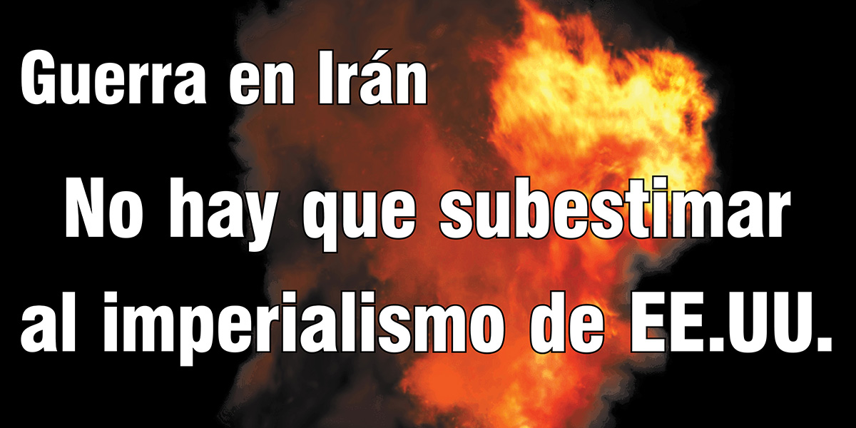 Guerra en Irán: No hay que subestimar al imperialismo de EE.UU.