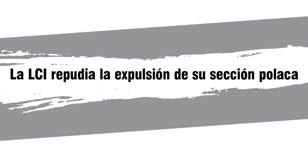 La LCI repudia la expulsión de su sección polaca