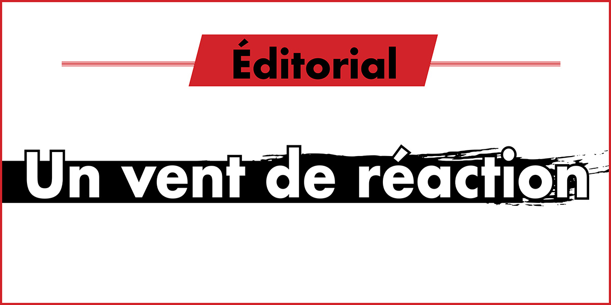 Éditorial: Un vent de réaction