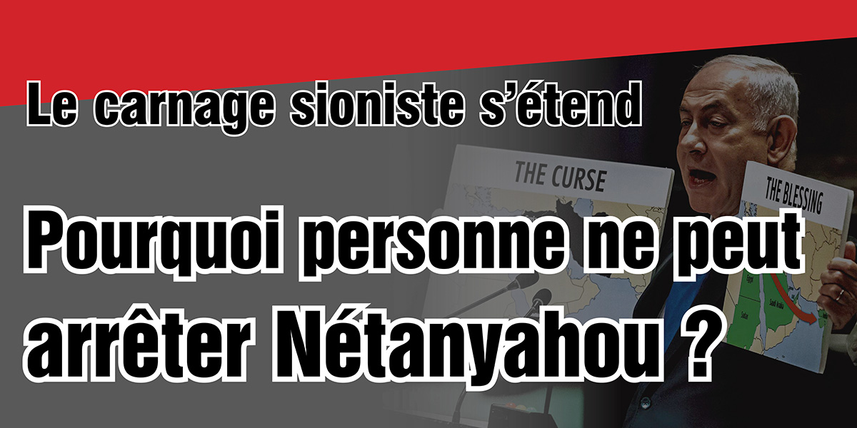 Le carnage sioniste s’étend | Pourquoi personne ne peut arrêter Nétanyahou ?