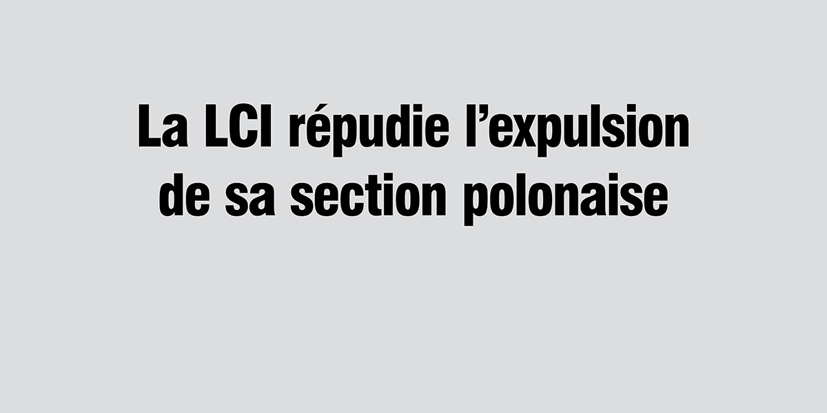 La LCI répudie l’expulsion de sa section polonaise