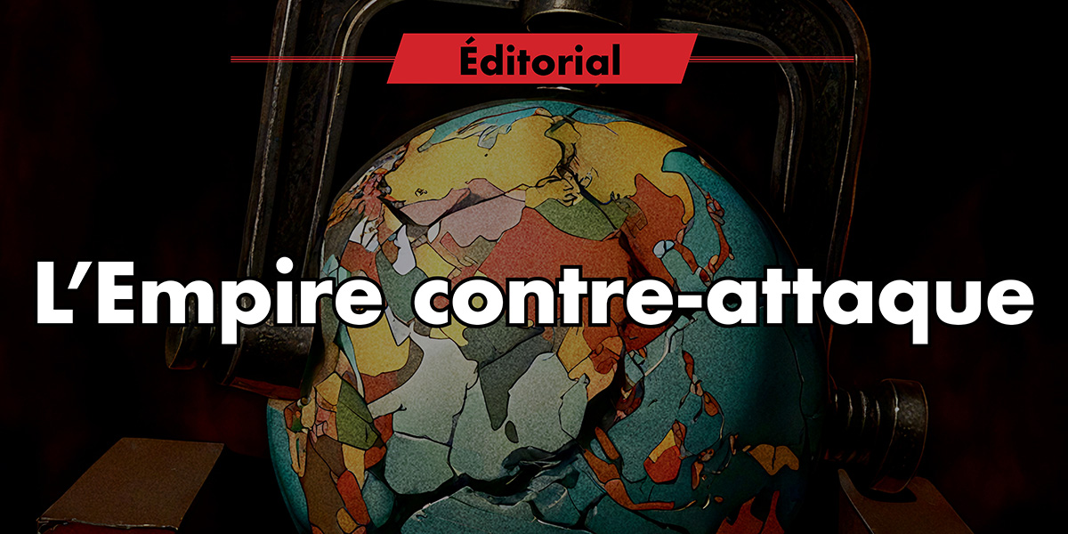 Éditorial : L’Empire contre-attaque