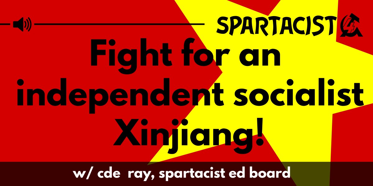 Defend China and fight for an independent socialist Xinjiang!  |  11 May 2025