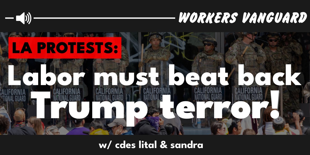 LA protests: Labor must beat back Trump terror!  |  19 June 2025