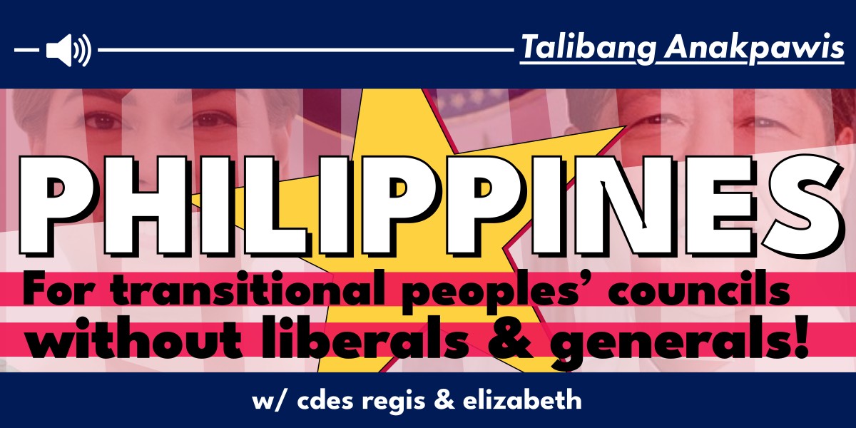 Philippines - For transitional peoples’ councils without liberals and generals!