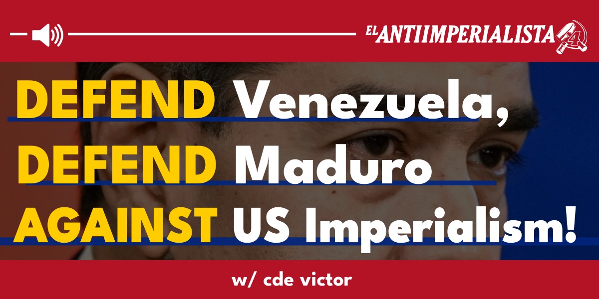 Defend Venezuela, defend Maduro against US imperialism!