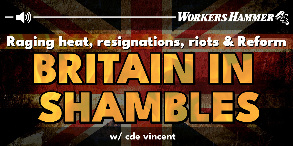 Raging heat, resignations, riots & Reform | Britain in shambles