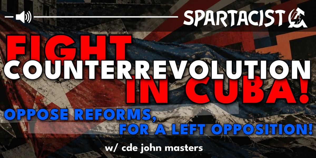 Fight counterrevolution in Cuba! Oppose reforms, for a left opposition!