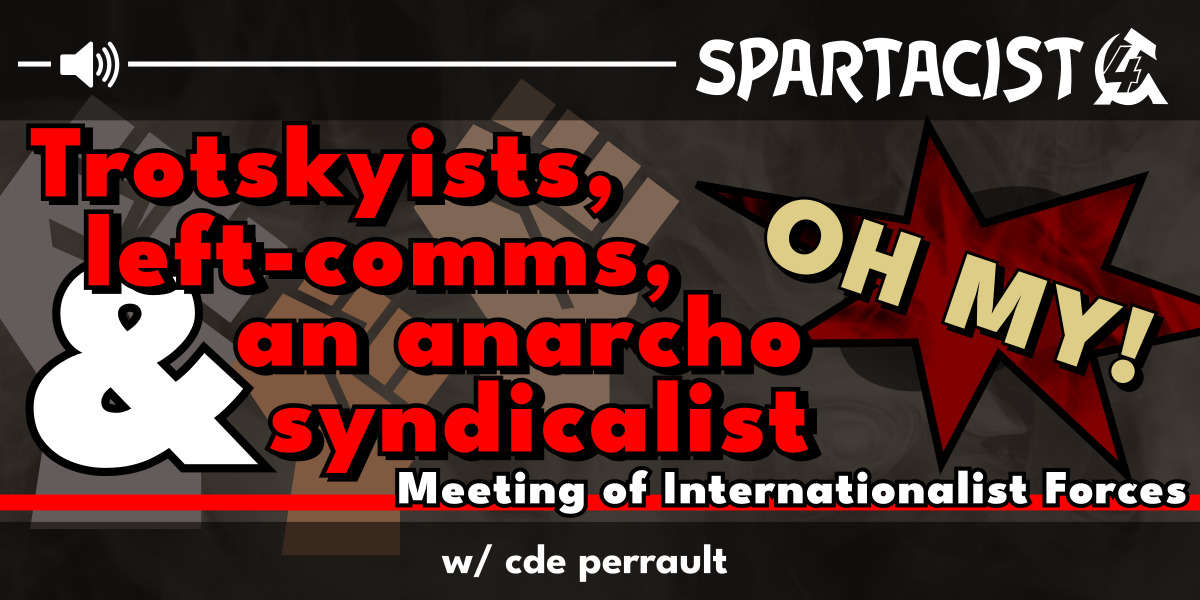 Trotskyists, left-comms & an anarchosyndicalist oh my