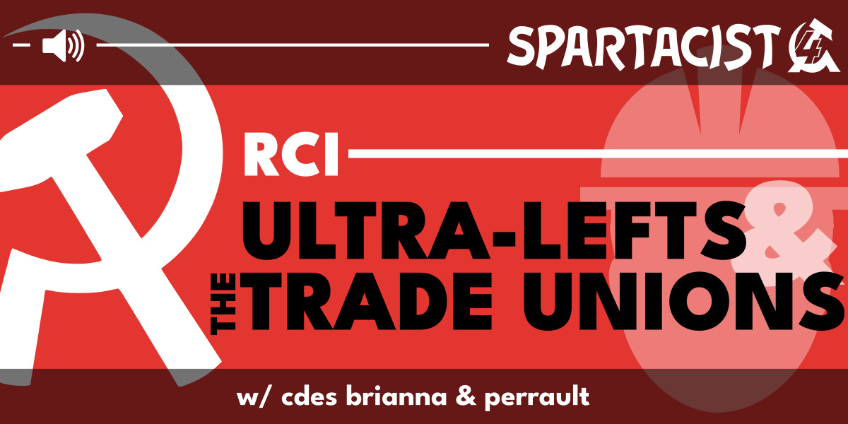 RCI — Ultra-lefts and the trade unions