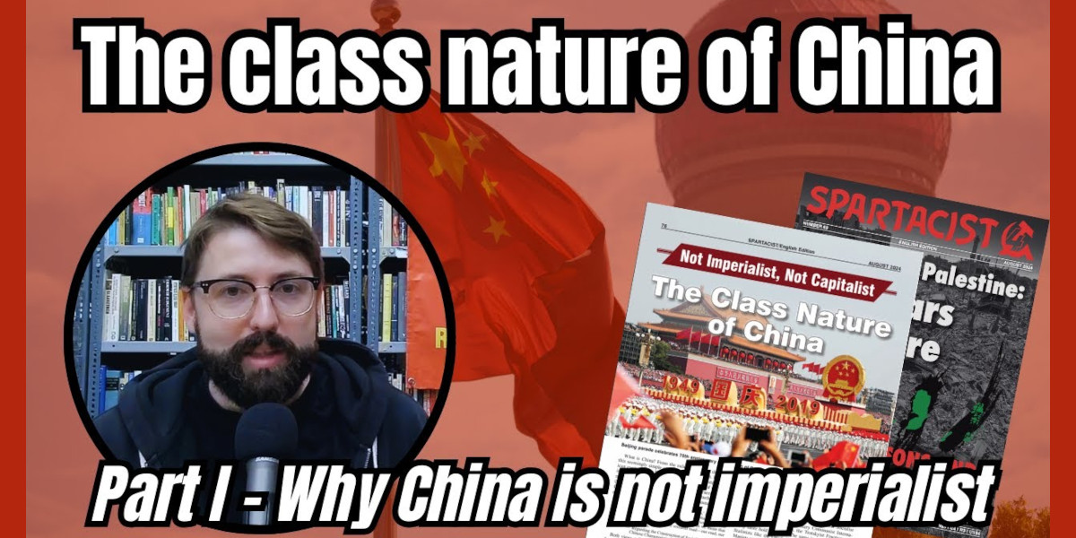The Class Nature of China - Part 1 - Why China is Not Imperialist