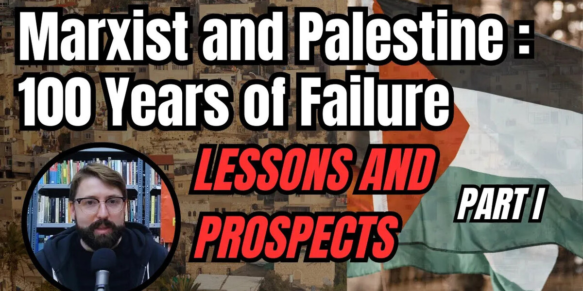 Marxists & Palestine: 100 Years of Failure - Lessons and prospects (Part 1)