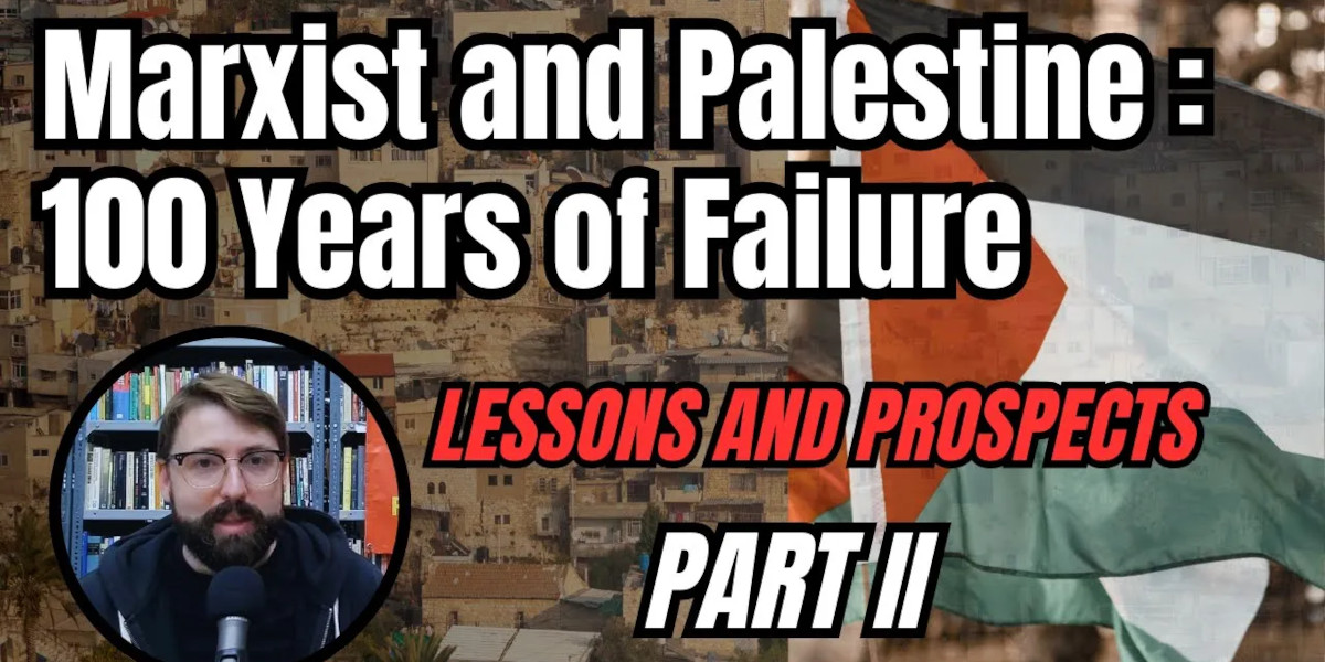 Marxists & Palestine: 100 Years of Failure - Lessons and prospects (Part 2)