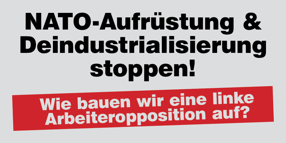 NATO-Aufrüstung & Deindustrialisierung stoppen!