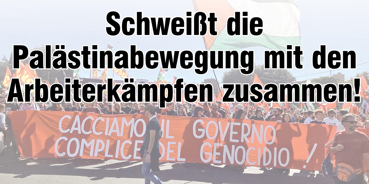 Schweißt die Palästinabewegung mit den Arbeiterkämpfen zusammen!