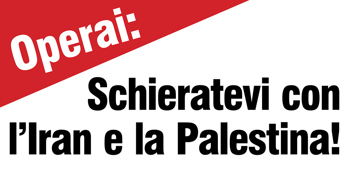 Operai: Schieratevi con l’Iran e la Palestina!