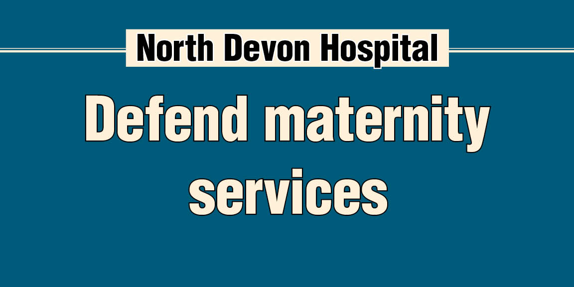 North Devon Hospital | Defend maternity services!