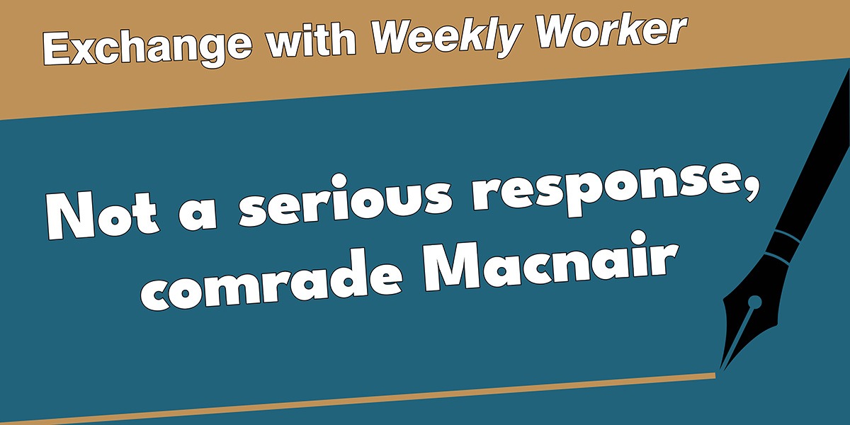 Not a serious response, comrade Macnair