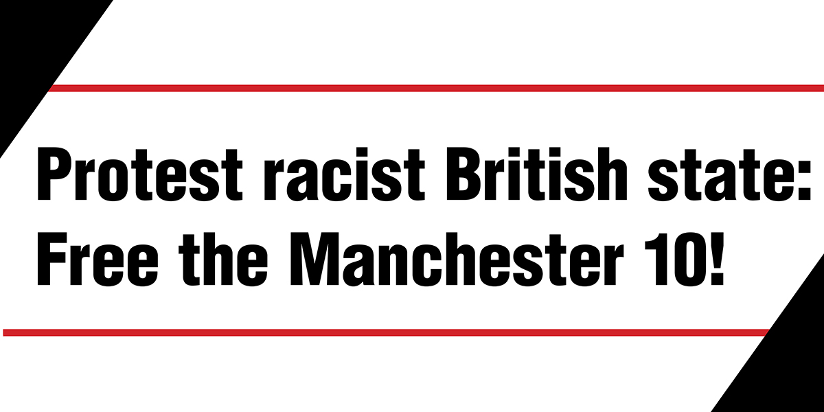 Protest racist British state: Free the Manchester 10!