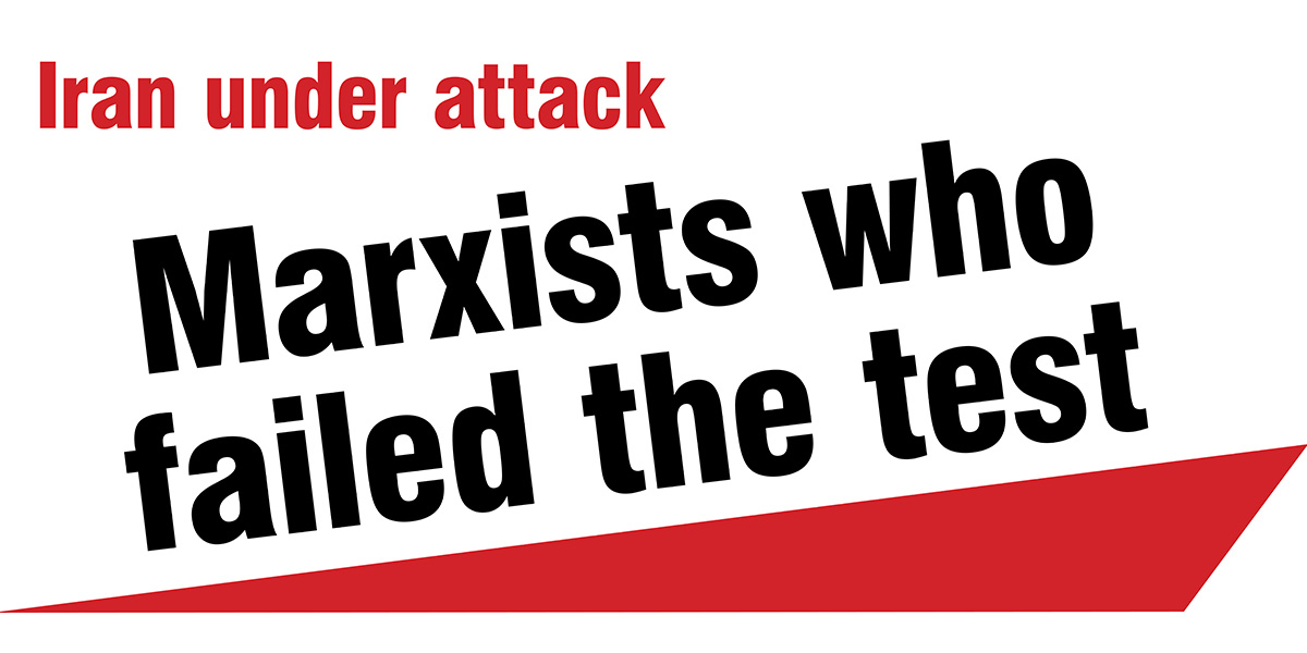 Iran under attack | Marxists who failed the test