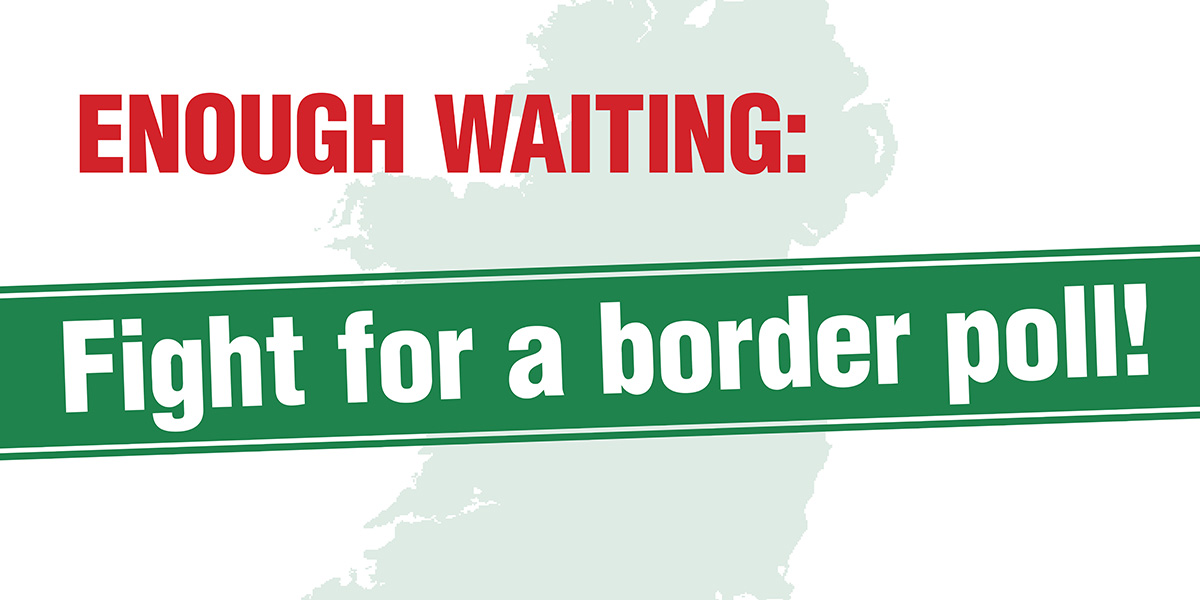 Ireland: Fight for a border poll!