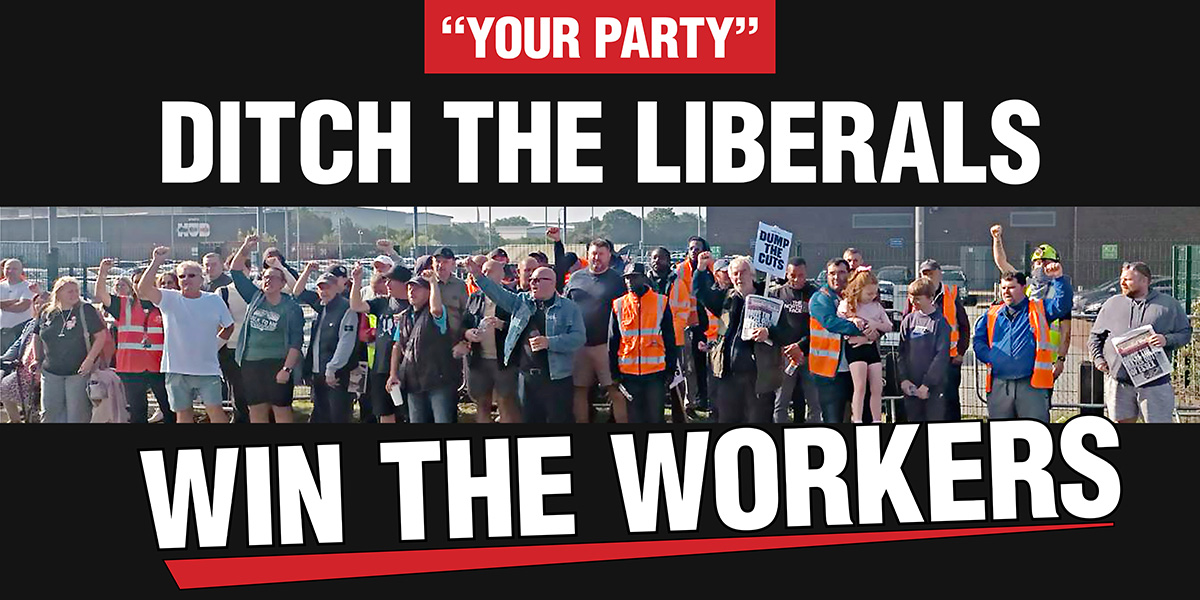 "Your Party" | Ditch the liberals — win the workers
