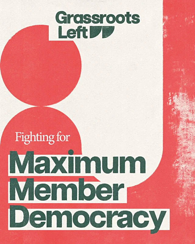 Grassroots Left poster: Fighting for Maximum Members Democracy