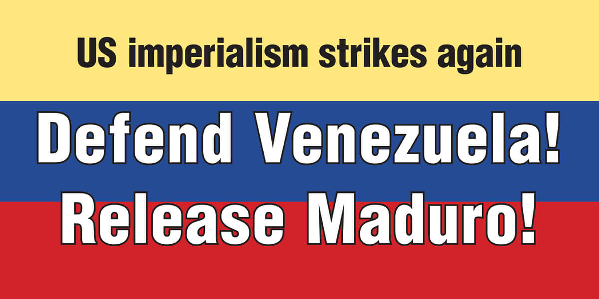 Defend Venezuela! Release Maduro!
