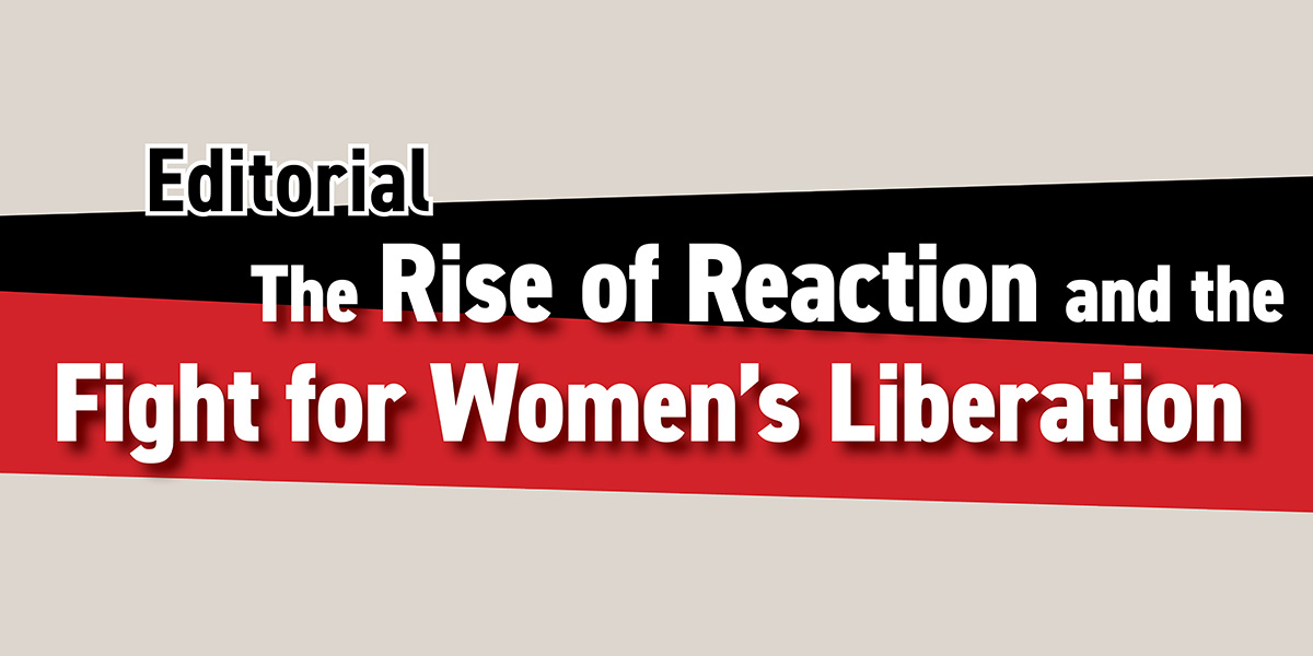 Editorial: The Rise of Reaction and the Fight for Women’s Liberation