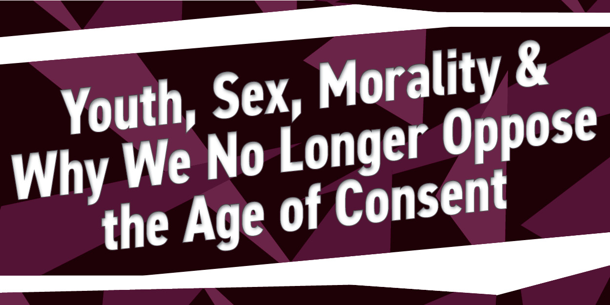 Youth, Sex, Morality & Why We No Longer Oppose the Age of Consent