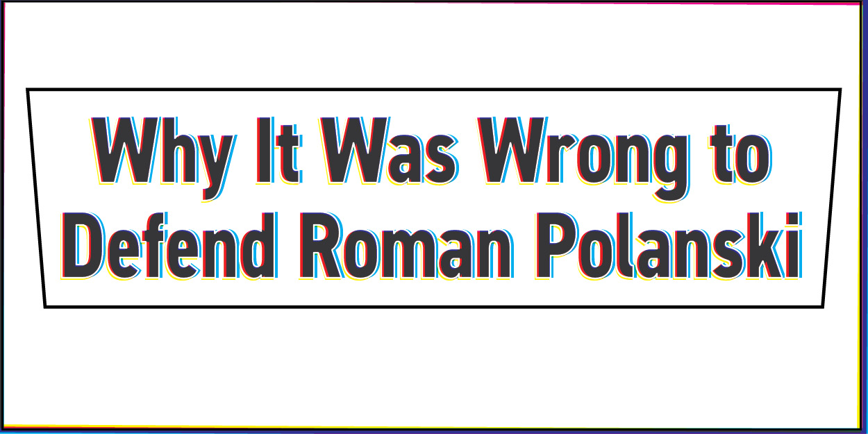 Why It Was Wrong to Defend Roman Polanski