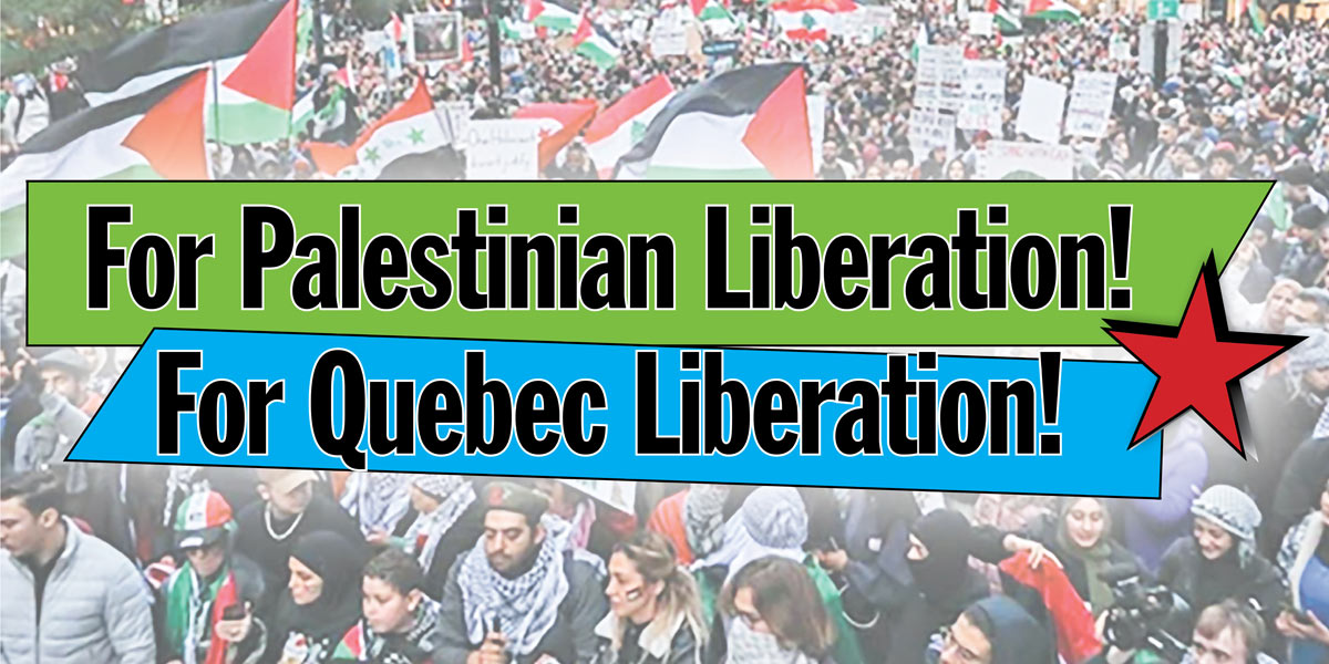 For Palestinian Liberation! For Quebec Liberation!