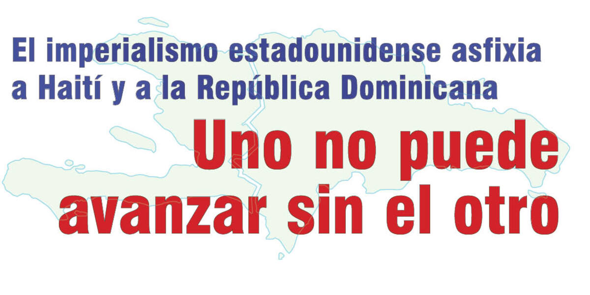 El imperialismo estadounidense asfixia a Haití y la República Dominicana