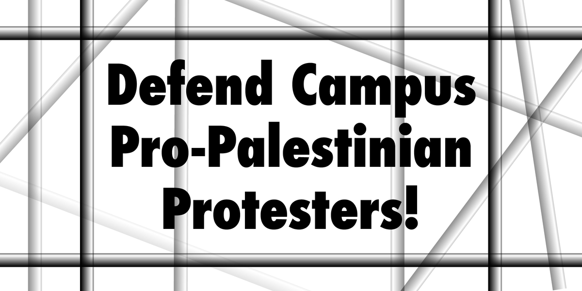 Defend Campus Pro-Palestinian Protesters!