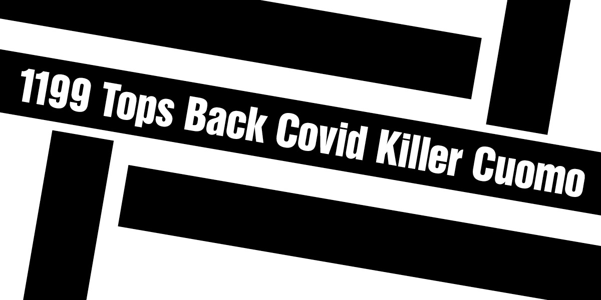 1199 Tops Back Covid Killer Cuomo