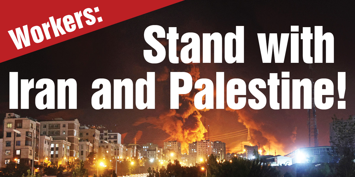 Workers: Stand with Iran and Palestine!