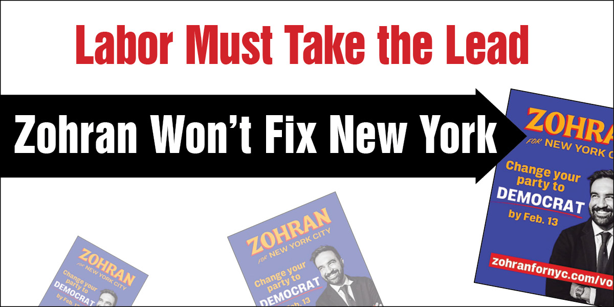 Zohran Won’t Fix New York | Labor Must Take the Lead