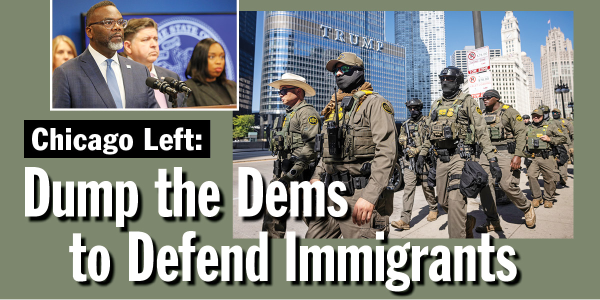 Chicago Left: Dump the Dems to Defend Immigrants