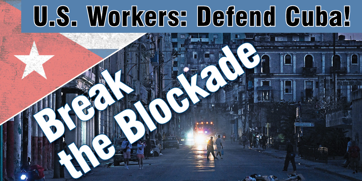 U.S. Workers: Defend Cuba! Break the Blockade
